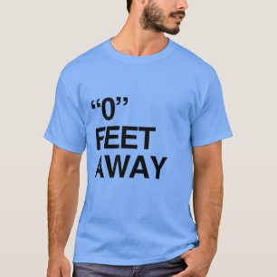0 FEET AWAY T-Shirt