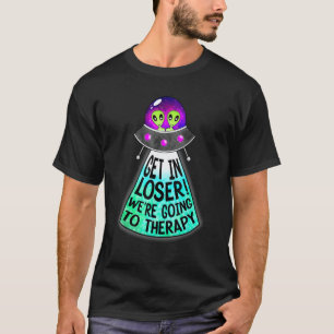 0 Get In Loser We're Going To Therapy Mental Healt T-Shirt