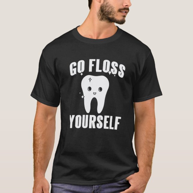 0 Go Floss Yourself  Cute Dentist  Present T-Shirt (Front)