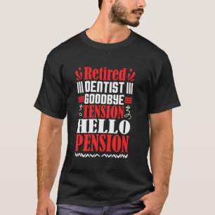 0 Goodbye Tension Hello Pension Retired Dentist T-Shirt