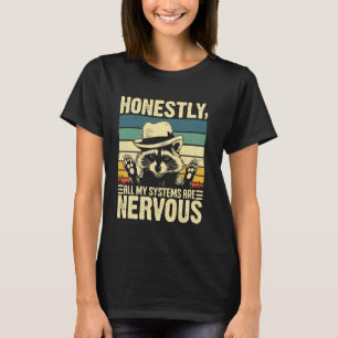 0 Honestly All My Systems Are Nervous Racoon Ment T-Shirt