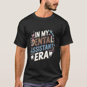 0 In My Dental Assistant Era Funny Dental Student  T-Shirt