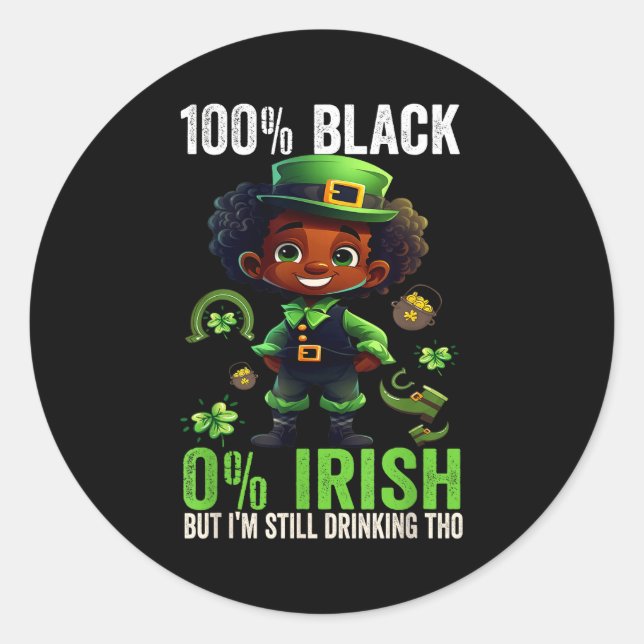 0% Irish 100% Black -funny St. Patricks Day Black  Classic Round Sticker (Front)