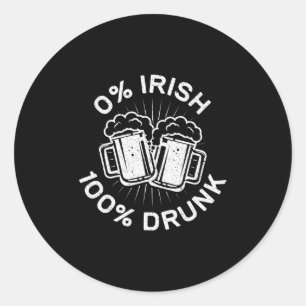 0% Irish 100% Drunk  Saint Patrick Day  1 Classic Round Sticker