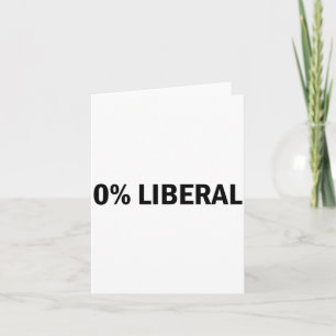 0% Liberal 0 Percent Liberal Funny Conservative Li Card