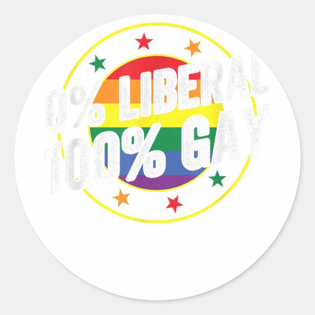 0 Liberal 100  Gay LGBT Design for Conservatives  Classic Round Sticker (Front)