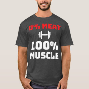 0 Meat, 100 Muscle, Vegetarian & Vegan Gym  T-Shirt