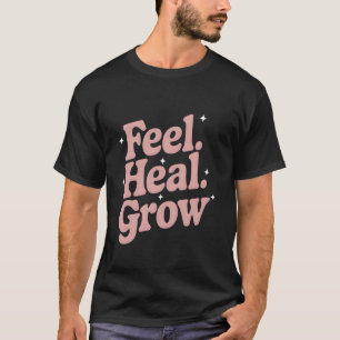 0 Mental Health Awareness Feel Heal Grow Positive T-Shirt