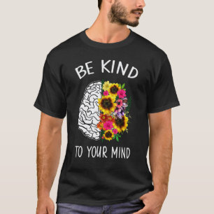 0 Mental Health Awareness Sunflower Brain Be Kind T-Shirt