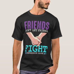 0 Mental Health Friends Dont Let Fight Depression  T-Shirt
