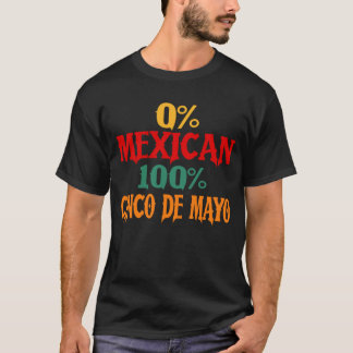 0% Mexican 100% Cinco De Mayo Funny  T-Shirt