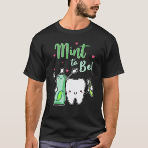 0 Mint To Be Funny Toothpaste & Tooth Dentist Vale T-Shirt