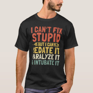 0 Paramedic EMT Can Sedate And Paralyse Stupid EMS T-Shirt