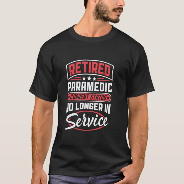 0 Retired Paramedic No Longer In Service T-Shirt (Front)