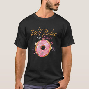 0 Will Bolus For Doughnuts-Lovers Funny Quote type T-Shirt