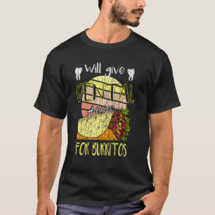 0 Will Give Dental Advice For Burritos Dentist Gra T-Shirt