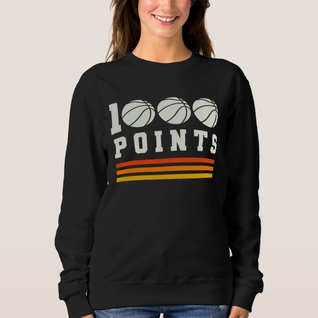 1000 Points Basketball Scorer High School Basketba Sweatshirt (Front)