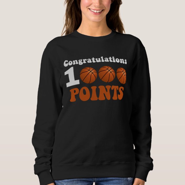 1000 Points Basketball Scorer High School Basketba Sweatshirt (Front)