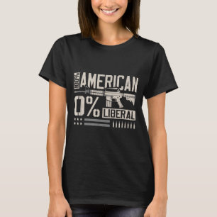 100% American 0% Liberal Funny Pro Gun Owner Lover T-Shirt