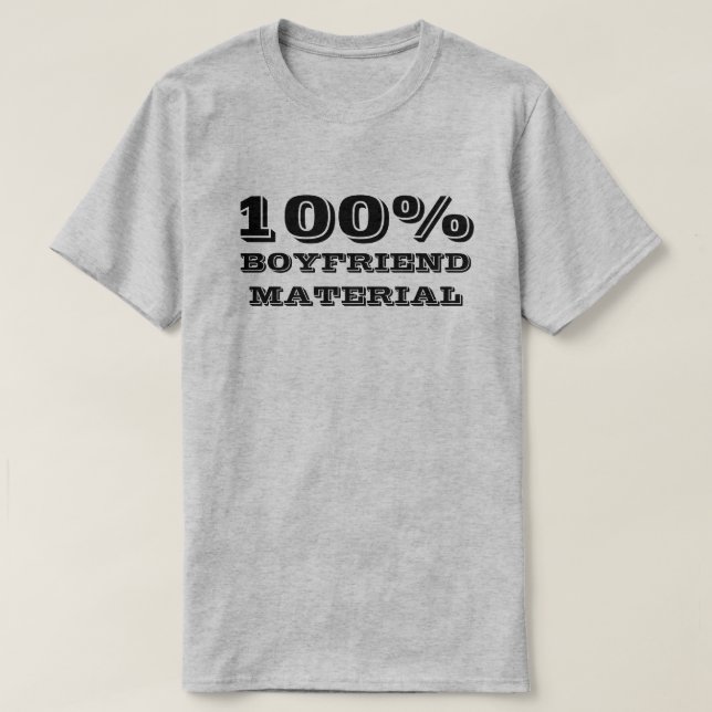 100% BOYFRIEND MATERIAL T-Shirt (Design Front)