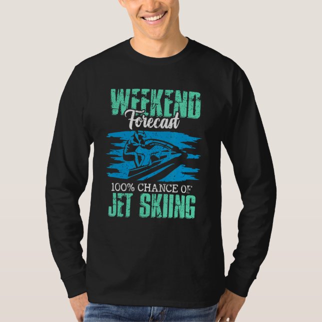 100 Chance Of Jetskiing Propelled Vehicle Jet Ski T-Shirt (Front)