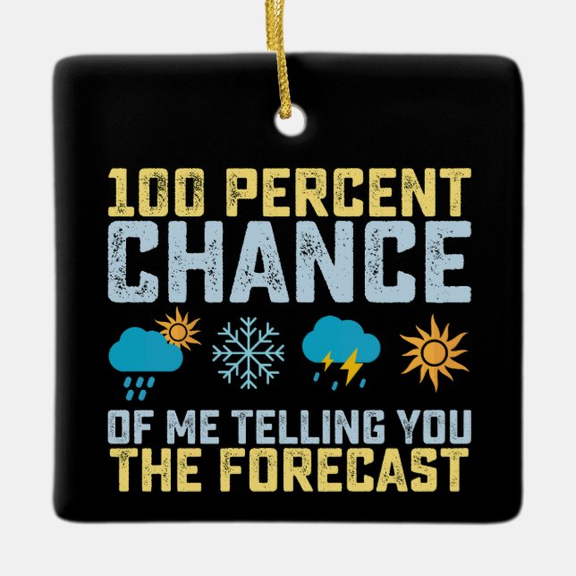 100% Chance Of Me Telling You The Forecast Meteoro Ceramic Ornament (Front)