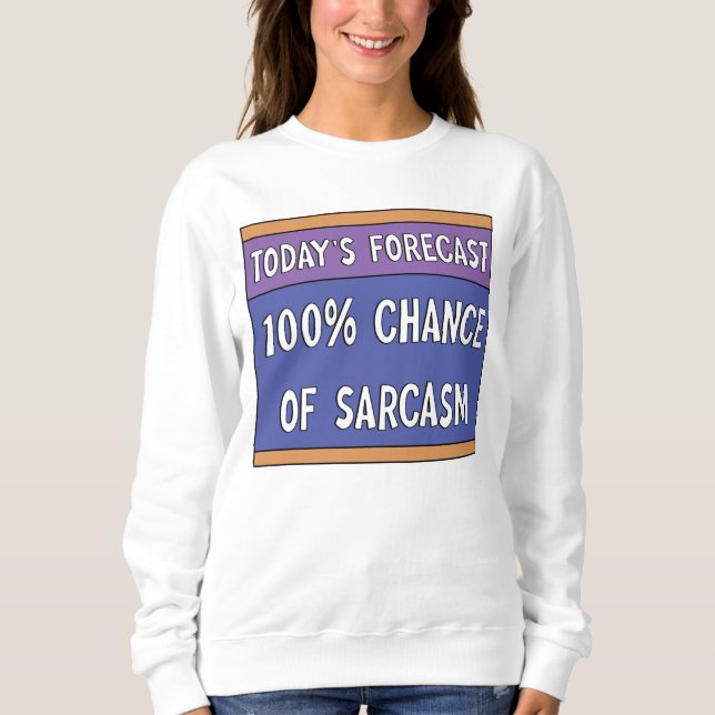 100% Chance of Sarcasm    Sweatshirt (Front)
