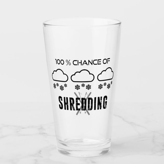 100% Chance Of Shredding Weather Forecast Skiing Glass (Front)