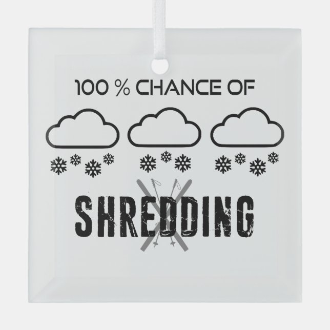 100% Chance Of Shredding Weather Forecast Skiing Glass Tree Decoration (Front)