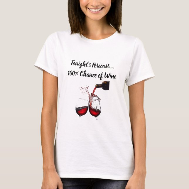 **100% CHANCE OF WINE-TONIGHT'S FORECAST** T-SHIRT (Front)