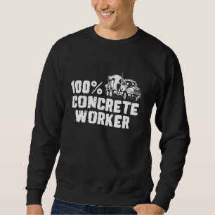100 Concrete Worker Crew Sweatshirt