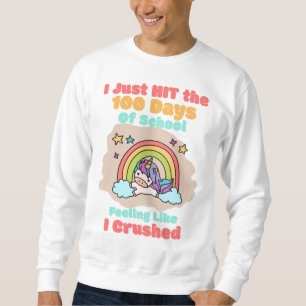 100 day School, I Just Hit and Crushed the 100 day Sweatshirt