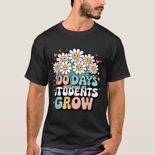 100 Day Watching My Students Grow 100 Days Of Scho T-Shirt (Front)