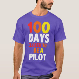 100 days closer to be a pilot T-Shirt