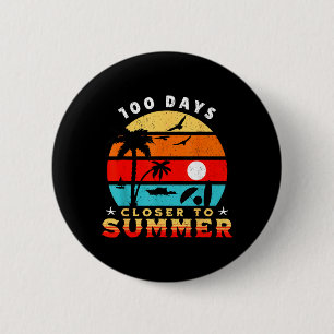 100 Days Closer To Summer 100 Days Closer To 6 Cm Round Badge