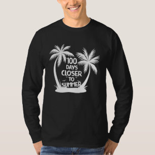 100 Days Closer to Summer  100th Day Of School Quo T-Shirt