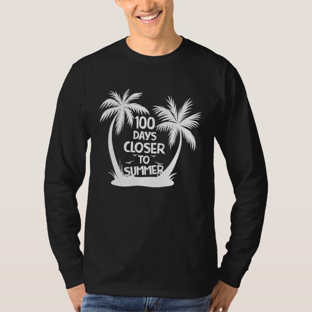 100 Days Closer to Summer  100th Day Of School Quo T-Shirt (Front)