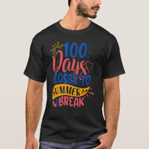 100 Days Closer To Summer Break 100th Day Teacher  T-Shirt