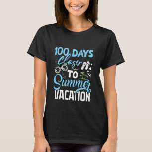 100 Days Closer to Summer Vacation Funny Teacher S T-Shirt
