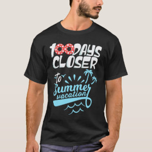 100 Days Closer To Summer Vacation Teacher 100 Day T-Shirt