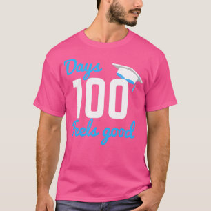 100 Days Feels Good Graduation Gift T-Shirt