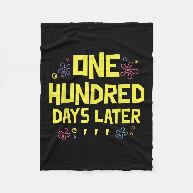 100 Days Later 100th Day Of School One Hundred Fleece Blanket (Front)