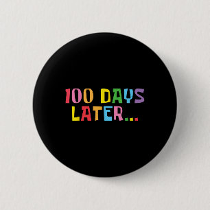 100 Days Later 100th Day Of School Teachers Kids 6 Cm Round Badge