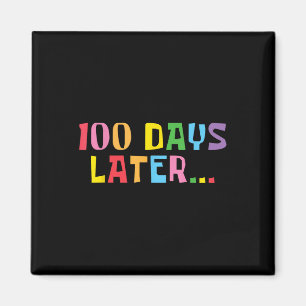100 Days Later 100th Day Of School Teachers Kids Magnet