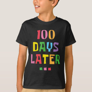 100 Days Later 100th Day Of School Teachers Kids T-Shirt