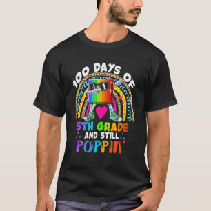 100 Days Of 5Th Grade And Still Poppin 100Th Day K T-Shirt
