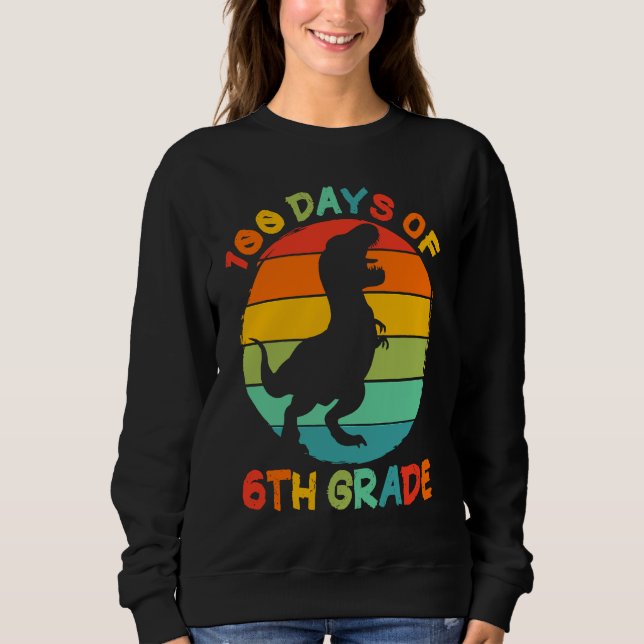 100 Days Of 6th Grade 100 Days Of School Rex Dinos Sweatshirt (Front)