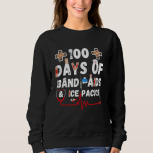 100 Days Of Band Aids & Ice Packs Nurse 100 Days O Sweatshirt