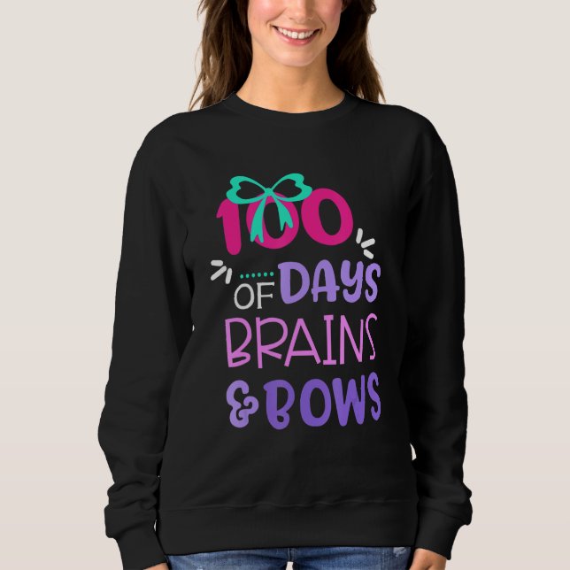 100 Days Of Brains And Bows Happy 100th Day Of Sch Sweatshirt (Front)