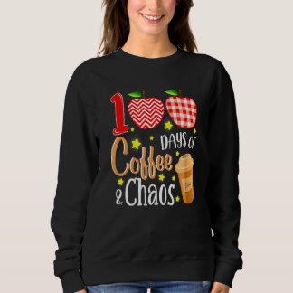 100 Days Of Coffee And Chaos 100th Day Of School F Sweatshirt